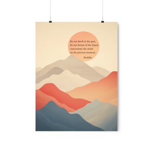 May include: A motivational quote by Buddha against a background of layered mountains in shades of blue, gray, orange, and red. The quote reads: "Do not dwell in the past, do not dream of the future, concentrate the mind on the present moment. Buddha"