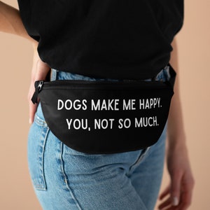 Dogs make me happy you not so much bag black belt bag dog crossbody bag funny travel pack dog bum bag funny dog gift bag