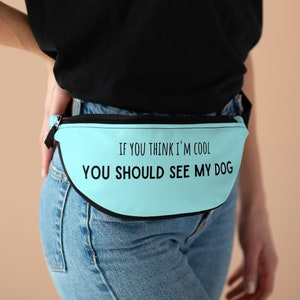If you think i&#39;m cool you should see my dog bag funny fanny pack dog hip bag slim crossbody bag baby blue bumbag gift for dog lover