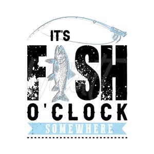 May include: Black and white graphic design with a fish and the text "It's Fish O'Clock Somewhere".