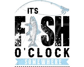 PNG Fishing Design It's Fish O'Clock Somewhere Funny Fishing Saying Trout Fishing Dad Humor Funnny Sayings PNG Designs