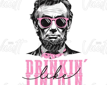 PNG Drinkin' with Lincoln Funny Patriotic Fourth of July Design 4th of July American President Election Founding Fathers Abraham Lincoln