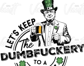 Trump PNG St Patty Day St Patricks Day Let's Keep The Dumbfuckery To A Minimum | Funny Donald Trump Drinking Design | Trump Maga St. Patty's