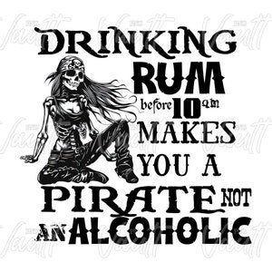 May include: Black and white illustration of a pirate woman with a skull and crossbones bandana. The text reads "Drinking rum before 10 am makes you a pirate not an alcoholic."