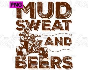 PNG ATV Quad Four Wheel 4 Wheeler PNG Designs Off Road Mudding Trail Riding Mud Sweat and Beers Funny Saying T Shirt Design