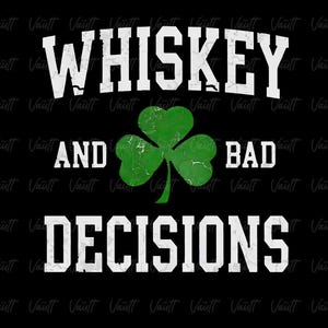 PNG St Patricks Day Designs | St Patty's Day | St Patties Day | Irish | Drinking Shirt Designs | Whiskey & Bad Decisions | Adult Humor |