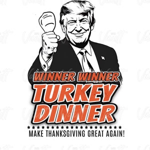 TRUMP Thanksgiving PNG We Won | Winner Winner TURKEY Dinner | Trump 47th President | Funny Donald Trump Designs | Trump Winning Election