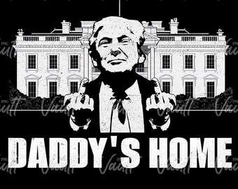 May include: Black and white graphic featuring a man in front of the White House, giving the middle finger. The text "DADDY'S HOME" is displayed below the image.