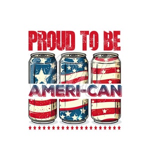 May include: A graphic design with the text "Proud to be Ameri-Can" with three red, white, and blue cans with stars and stripes. The cans are arranged in a row and have a distressed look.