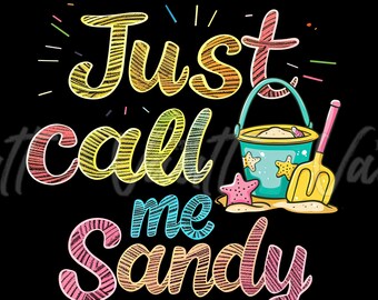 PNG Just Call Me Sandy Summer Beachy Themed Kids PNG Designs Sandcastle Fun in the Sun Ocean Vacation Boardwalk Flip Flops Sand Play