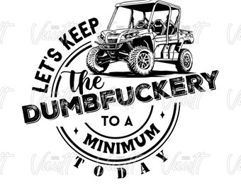 PNG Teryx 4 Kawasaki SxS PNG Design Off Road Mudding Trail Riding Keep the Dumbfuckery to a minimum Funny Saying Side x Side Side by Side