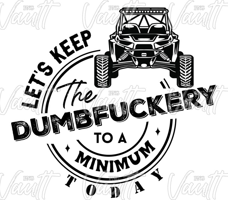 PNG Side x Side Turbo Beschränke dich auf ein Minimum an Dumbfuckery Design Off Road Fahren Mudding Side by Side SXS png Design UTV 4x4 Bild 2