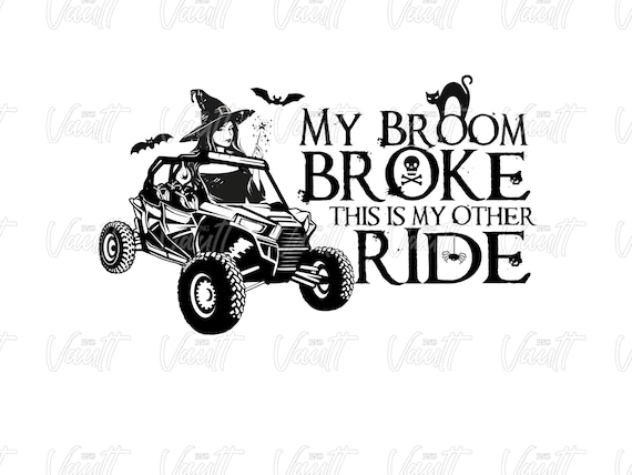 PNG Razor UTV SxS Design Off Road Mudding Trail Riding My Broom is Broke This is my Other Ride Funny Saying Side by Side Halloween Witches