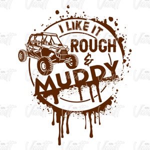May include: A brown and white graphic design with a silhouette of an off-road vehicle and the text "I like it rough & muddy".