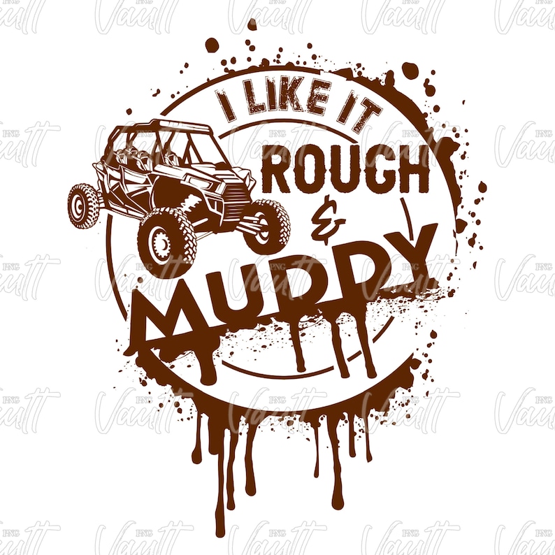 May include: A brown and white graphic design with a silhouette of an off-road vehicle and the text "I like it rough & muddy".