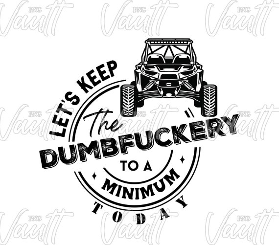 PNG Side x Side Turbo Keep The Dumbfuckery to a Minimum Design Off Road Riding Mudding png Side by Side SXS png Design UTV 4x4