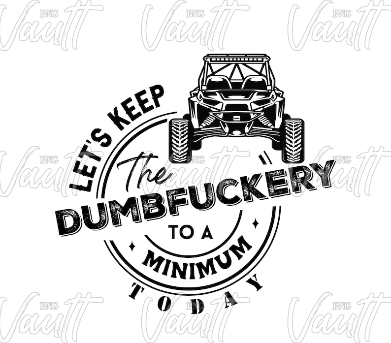 PNG Side x Side Turbo Beschränke dich auf ein Minimum an Dumbfuckery Design Off Road Fahren Mudding Side by Side SXS png Design UTV 4x4 Bild 1