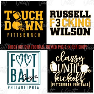 May include: Four digital designs for t-shirts featuring football themes. The first design is black with yellow text that says "Touch Down Pittsburgh". The second design is black with yellow text that says "Russell F*cking Wilson". The third design is white with a teal green square that says "Foot Ball Season Philadelphia". The fourth design is black with yellow text that says "Classy Until Kickoff Pittsburgh Football".