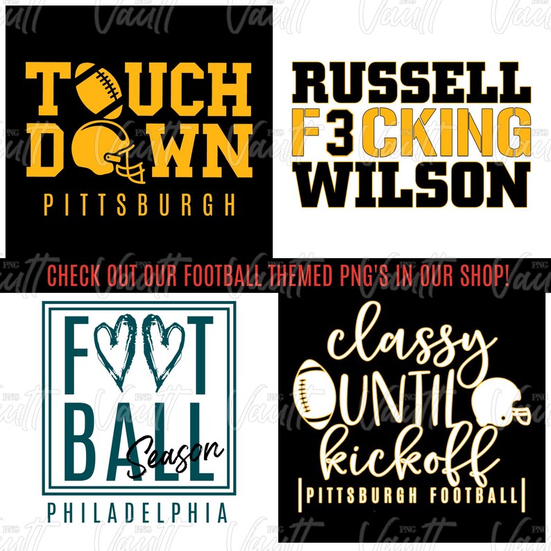 May include: Four digital designs for t-shirts featuring football themes. The first design is black with yellow text that says "Touch Down Pittsburgh". The second design is black with yellow text that says "Russell F*cking Wilson". The third design is white with a teal green square that says "Foot Ball Season Philadelphia". The fourth design is black with yellow text that says "Classy Until Kickoff Pittsburgh Football".