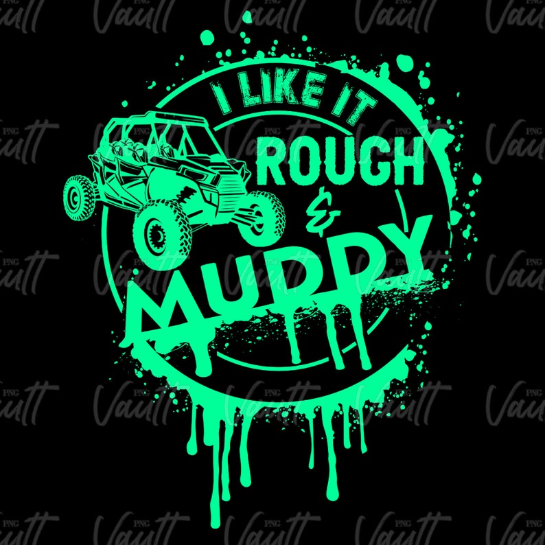 May include: A green and white graphic design with a silhouette of an off-road vehicle and the text "I like it rough & muddy".