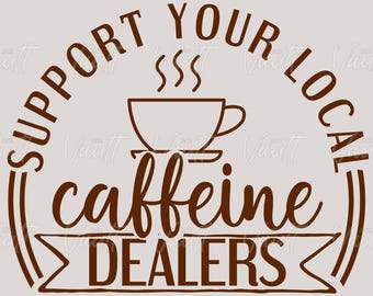 May include: A brown graphic on a light beige background. The text reads "SUPPORT YOUR LOCAL" in a semi-circle above a steaming coffee cup. Below the cup, the text says "caffeine DEALERS" in a banner.