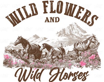 May include: A graphic illustration featuring horses in a field of pink flowers with mountains in the background. The text reads "Wild Flowers and Wild Horses" in brown, stylized lettering.