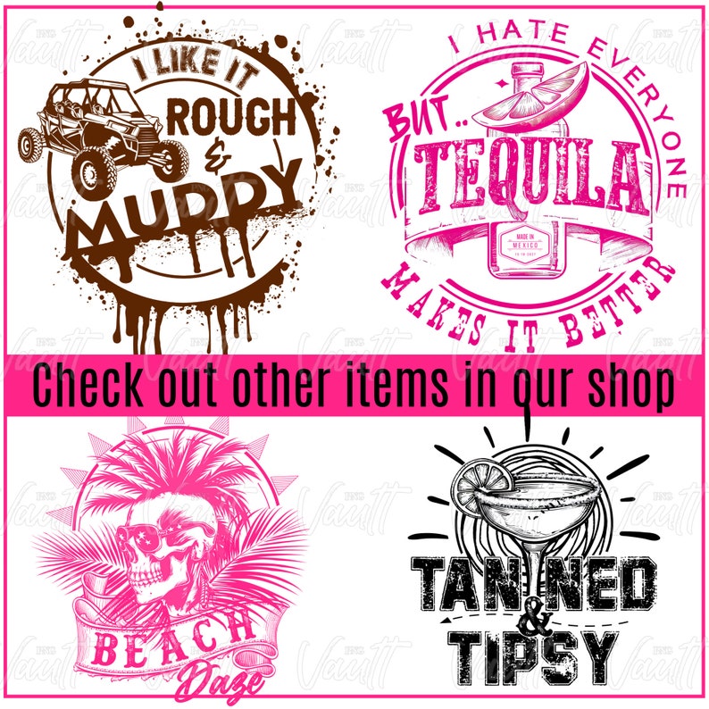 May include: Four different designs for t-shirts or other apparel. The first design features a brown circle with a white off-road vehicle and the text "I like it rough & murphy". The second design features a pink circle with a bottle of tequila and the text "I hate everyone but... tequila makes it better". The third design features a pink skull with sunglasses and palm trees with the text "Beach daze". The fourth design features a black and white illustration of a margarita glass with a lime wedge and the text "Tanned & Tipsy".