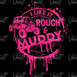 May include: Pink graphic design featuring a silhouette of an off-road vehicle and the text "I like it rough & muddy".