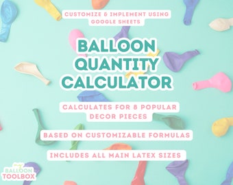 May include: A teal and white graphic on a light blue background with colorful balloons scattered around the edges. The graphic says "Balloon Quantity Calculator" and includes the text "Customize & Implement Using Google Sheets", "Calculates for 8 Popular Decor Pieces", "Based on Customizable Formulas", and "Includes All Main Latex Sizes". The graphic also includes the text "my Balloon Toolbox".