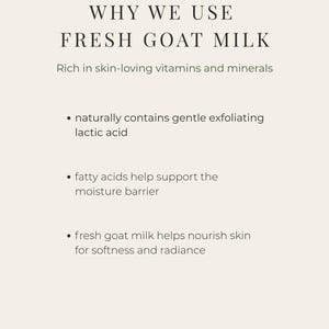 May include: A cream-colored graphic with the text "WHY WE USE FRESH GOAT MILK." The text explains that fresh goat milk contains vitamins, minerals, lactic acid, fatty acids, and helps nourish skin for softness and radiance.