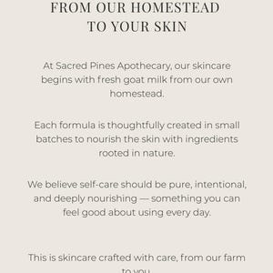 May include: Text on a cream-colored background reads "FROM OUR HOMESTEAD TO YOUR SKIN." The text continues, "At Sacred Pines Apothecary, our skincare begins with fresh goat milk from our own homestead."