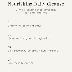 May include: A cream-colored graphic with the text "Nourishing Daily Cleanse." The text describes gentle cleansing, creamy lather, hydration from goat milk and glycerin, and cleansing without stripping moisture. The text also mentions daily showers.