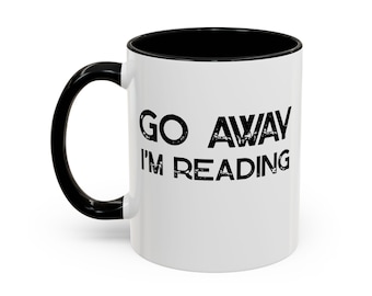 Go Away I'm Reading Mug - Book Lover Gift - Funny Reading Coffee Mug - Bookworm Cup - Librarian Gift - Reader Mug