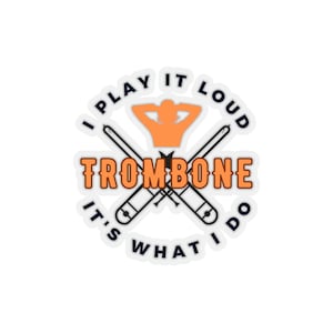 I Play It Loud Trombone Kiss-Cut Stickers