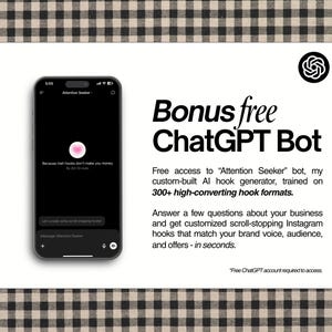 AI Content Creation. ChatGPT prompts for content creators. You’ll get instant access to my Attention Seeker Bot — a custom AI hook generator trained on 300+ high-converting formats.

It asks you a few quick questions about your brand, then spits out scroll-stopping, brand-aligned hooks made for reels, stories, carousels, and UGC content.

Perfect for creators who want viral content without the guesswork.