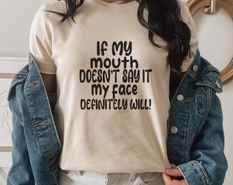 Funny Sarcastic Quote Tee: "If My Mouth Doesn't Say It"