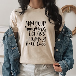 May your wine glass always half full T-Shirt, Day Drinking Shirt  Wine Saying Shirt, Funny Wine Shirt, Wine Lover Gift, Crock screw T Shirt