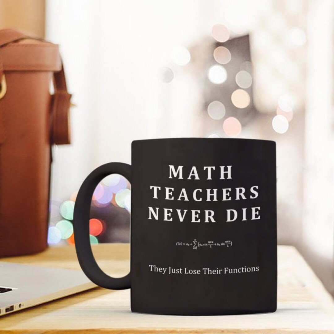 Math Teacher Gift Idea Novelty Coffee Mug Math Teachers Never Die, They ...