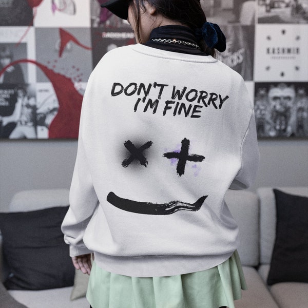 Don't Worry I'm Fine Oversize Pullover - Don't Worry Be Happy - Backprint Pullover - Bio Baumwolle - Spruch Pullover - Oversize Sweatshirt