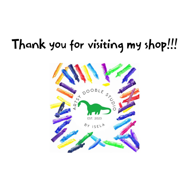 Pode incluir: Fundo branco com o texto "Thank you for visiting my shop!!!" acima de um logotipo circular. O logotipo apresenta um dinossauro verde e as palavras "ARTSY DOOBLE STUDIO EST. 2023 BY ISELA" rodeadas por tra&ccedil;os de giz de cera coloridos.