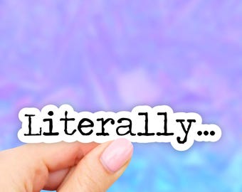 Literally Sticker, Laptop stickers, Aesthetic Stickers, Water bottle Stickers, Computer stickers, Waterproof Stickers, Vinyl Stickers, Decal