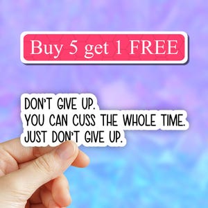 Don’t give up Sticker, funny motivational sticker, reminder decal, waterproof vinyl stickers, water bottle sticker, funny laptop decals