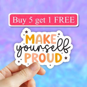 Make yourself proud Motivational Sticker, Positive Affirmations Vinyl sticker, inspirational Water Bottle decal, Laptop Decal, vinyl sticker