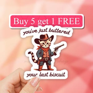 You've Just Buttered Your Last Biscuit Sticker, Funny Sarcastic Sticker, Cat Cowboy Sticker, Western Sticker, Cute Cat Sticker, Meme Sticker