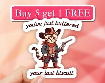You've Just Buttered Your Last Biscuit Sticker, Funny Sarcastic Sticker, Cat Cowboy Sticker, Western Sticker, Cute Cat Sticker, Meme Sticker