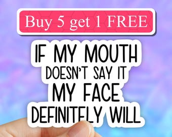 If my mouth doesnt say it my face definitely will sticker, sarcasm stickers, sassy laptop stickers, water bottle decals, tumbler stickers