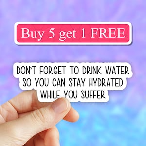 Don&#39;t forget to drink water sticker, sarcastic stickers, funny stickers, adhd stickers, waterbottle stickers, laptop decal, hydrate diedrate