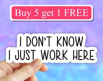 I don't know I Just Work Here Sticker, work sticker, Funny coworker Sticker, Sarcastic Sticker, office laptop Sticker, Laptop Sticker, Vinyl