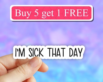 i'm sick that day sticker funny sticker, sarcastic laptop decals, tumbler stickers, sarcasm water bottle sticker, adult water bottle decal
