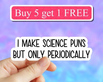 I Make Science puns but periodically sticker, funny science stickers, science laptop decals, biology chemistry sticker, water bottle sticker